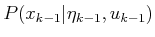 $ P(x_{k-1} \vert
{\eta}_{k-1},u_{k-1})$