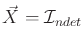 $ {\vec{X}}= {\cal I}_{ndet}$