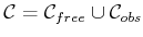 $ {\cal C}= {\cal C}_{free}\cup {\cal C}_{obs}$