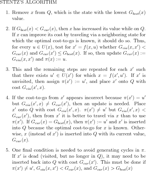 \begin{figure}STENTZ'S ALGORITHM
\begin{enumerate}
\item Remove $x$ from $Q$, w...
...< {G_{cur}}(x)$, and ${G_{cur}}(x) >
{G_{best}}(x)$
\end{enumerate}
\end{figure}