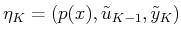 $ {\eta}_K = (p(x),{\tilde{u}}_{K-1},{\tilde{y}}_K)$