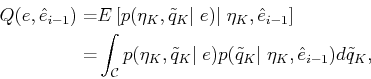 \begin{displaymath}\begin{split}Q(e,\hat{e}_{i-1}) = & E \left[ p({\eta}_K,{\til...
... q}_K\vert\;{\eta}_K,\hat{e}_{i-1}) d{\tilde q}_K , \end{split}\end{displaymath}