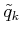 $ {\tilde q}_k$