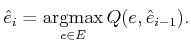 $\displaystyle \hat{e}_i = \operatornamewithlimits{argmax}_{e \in E} Q(e,\hat{e}_{i-1}) .$