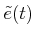 $ {\tilde{e}}(t)$