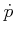 $ \dot{p}$