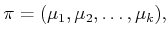 $\displaystyle \pi = ({\mu}_1,{\mu}_2,\ldots,{\mu}_k),$