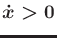 $ {\dot x}> 0$