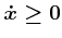 $ {\dot x}\geq 0$