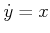 $ {\dot y}= x$