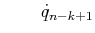 $\displaystyle \qquad {\dot q}_{n-k+1}$