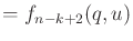 $\displaystyle = f_{n-k+2}(q,u)$