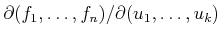 $ \partial (f_1,\ldots,f_n)/\partial
(u_1,\ldots,u_k)$