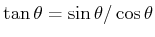 $ \tan \theta = \sin\theta/\cos
\theta$