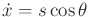 $ {\dot x}= s \cos \theta$