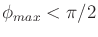 $ \phi_{max} < \pi/2$