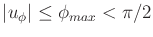 $ \vert u_\phi\vert \leq \phi_{max}
< \pi/2$
