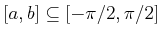 $ [a,b] \subseteq
[-\pi/2,\pi/2]$