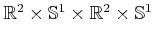 $ {\mathbb{R}}^2 \times {\mathbb{S}}^1 \times {\mathbb{R}}^2 \times {\mathbb{S}}^1$