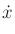 $\displaystyle {\dot x}$