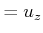 $\displaystyle = u_z$