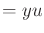 $\displaystyle = y u$