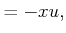 $\displaystyle = -x u,$
