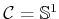 $ {\cal C}= {\mathbb{S}}^1$