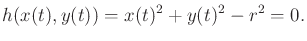 $\displaystyle h(x(t),y(t)) = x(t)^2 + y(t)^2 - r^2 = 0 .$