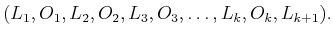 $\displaystyle (L_1,O_1,L_2,O_2,L_3,O_3,\ldots,L_k,O_k,L_{k+1}) .$