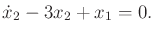 $\displaystyle {\dot x}_2 - 3 x_2 + x_1 = 0 .$