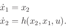 \begin{displaymath}\begin{split}{\dot x}_1 &= x_2 \\ {\dot x}_2 &= h(x_2,x_1,u) . \end{split}\end{displaymath}