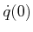 $ {\dot q}(0)$