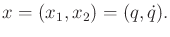 $\displaystyle x = (x_1,x_2) = (q,{\dot q}).$