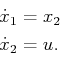 \begin{displaymath}\begin{split}{\dot x}_1 &= x_2 {\dot x}_2 &= u . \end{split}\end{displaymath}