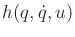 $ h(q,{\dot q},u)$