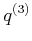 $ {q^{(3)}}$