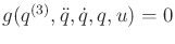 $ g({q^{(3)}},{\ddot q},{\dot q},q,u)=0$