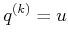 $ q^{(k)} = u$