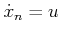 $ {\dot x}_n = u$