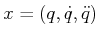$ x = (q,{\dot q},{\ddot q})$