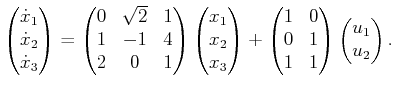 $\displaystyle \begin{pmatrix}{\dot x}_1  {\dot x}_2  {\dot x}_3  \end{pma...
... 0 & 1  1 & 1  \end{pmatrix} \begin{pmatrix}u_1  u_2  \end{pmatrix} .$