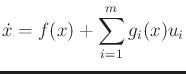 $\displaystyle {\dot x}= f(x) + \sum_{i=1}^m g_i(x) u_i$