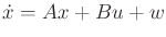$ {\dot x}= Ax + Bu + w$