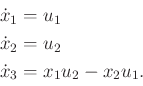 \begin{displaymath}\begin{split}{\dot x}_1 & = u_1 \\ {\dot x}_2 & = u_2 \\ {\dot x}_3 & = x_1 u_2 - x_2 u_1 . \end{split}\end{displaymath}