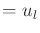 $\displaystyle = u_l$