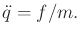 $\displaystyle {\ddot q}= f / m .$