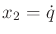 $ x_2 = {\dot q}$