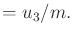 $\displaystyle = u_3/m .$