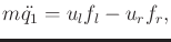$\displaystyle m \ddot{q_1} = u_l f_l - u_r f_r ,$